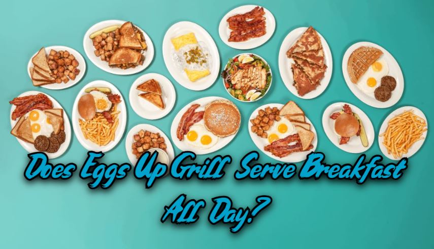 Does Eggs Up Grill Serve Breakfast All Day